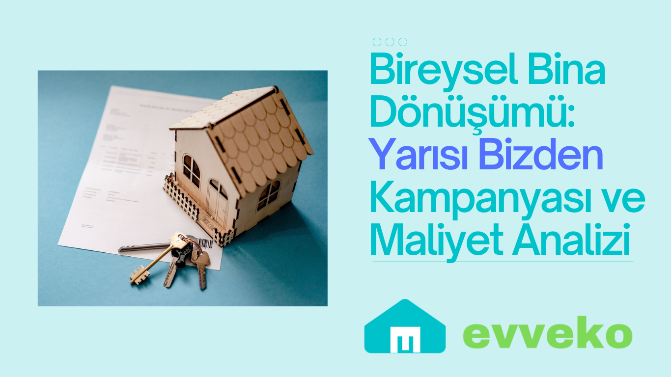 Bireysel Bina Dönüşümü: Yarısı Bizden Kampanyası ve Maliyet Analizi