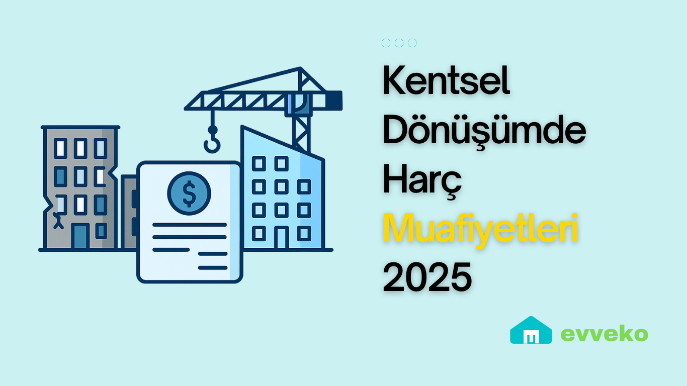 Kentsel Dönüşümde Harç Muafiyetleri 2025