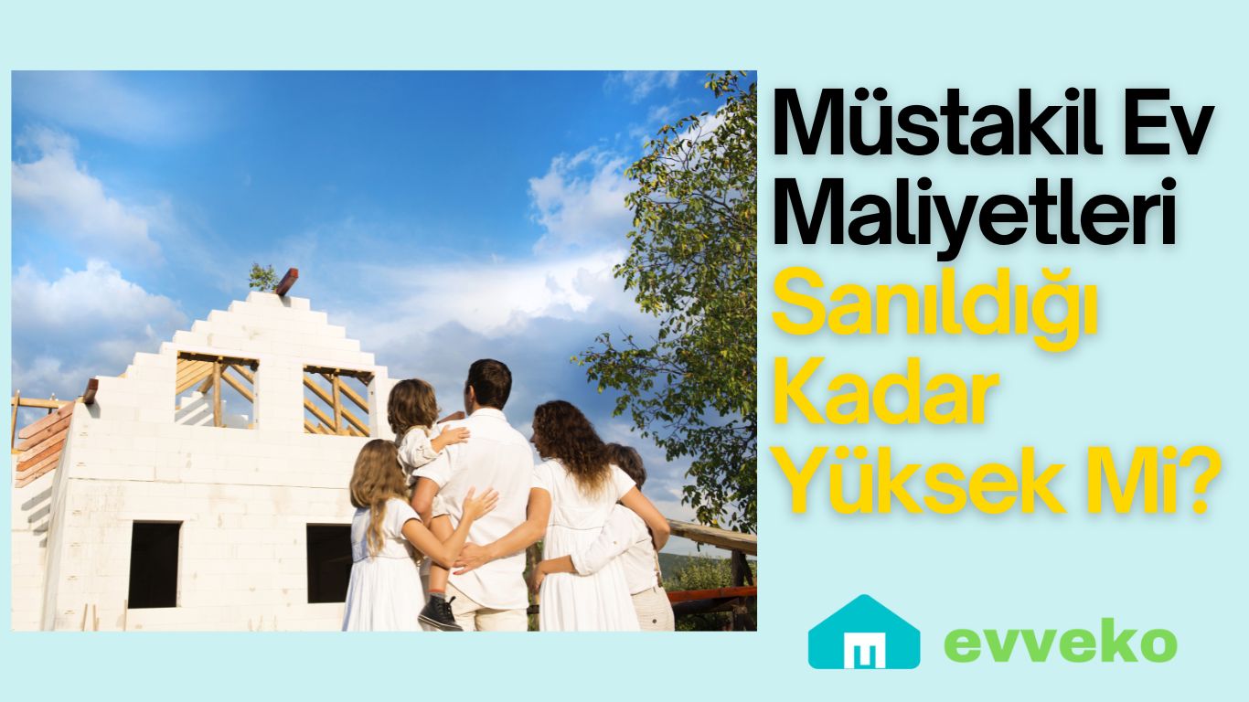 Müstakil Ev Maliyetleri Sanıldığı Kadar Yüksek mi?