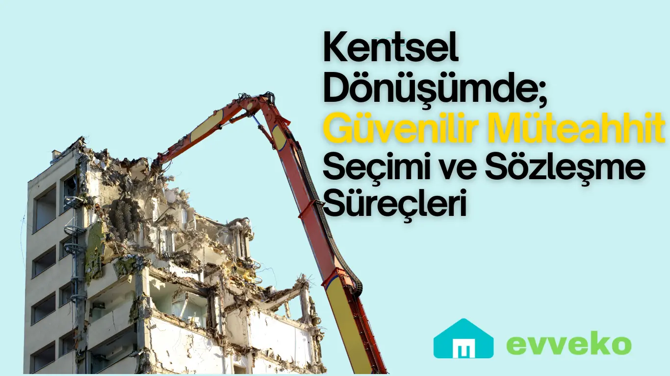 Kentsel Dönüşümde Güvenilir Müteahhit Seçimi ve Sözleşme Süreçleri