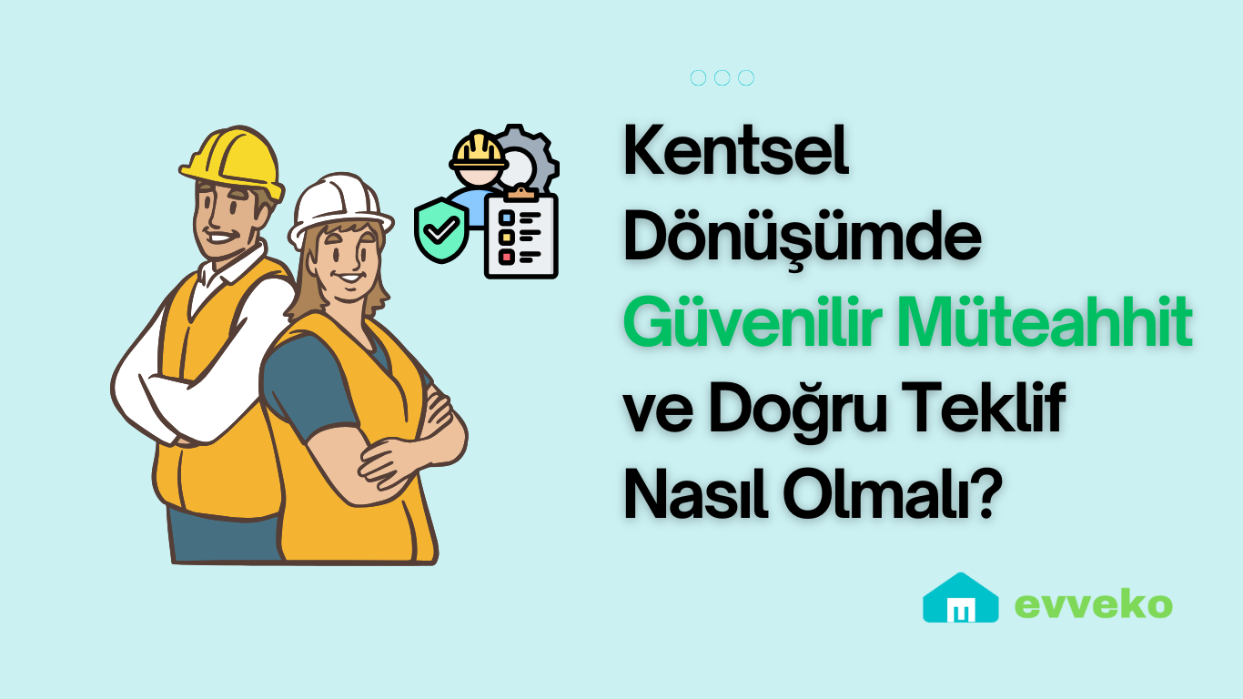 Kentsel Dönüşümde Güvenilir Müteahhit ve Doğru Teklif Nasıl Olmalı?