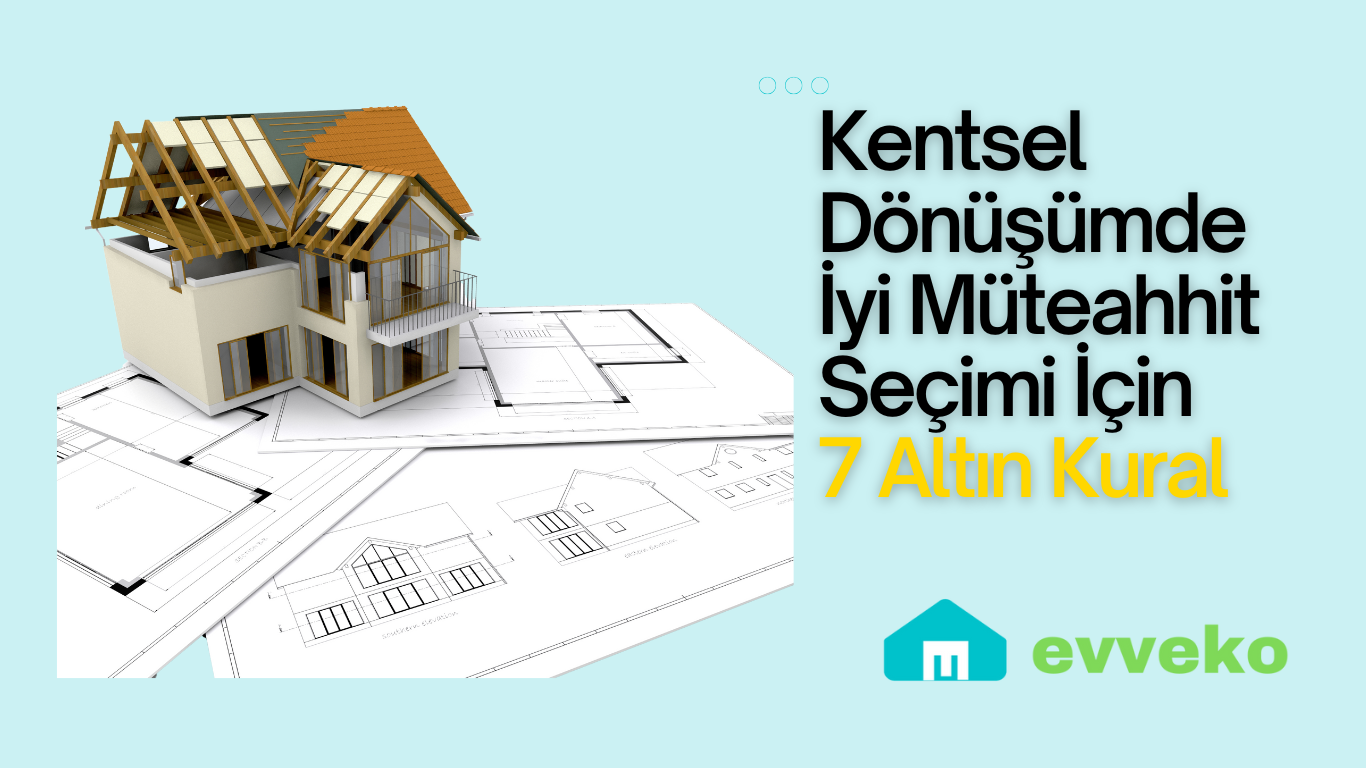 Kentsel Dönüşümde En İyi Müteahhit Seçimi İçin 7 Altın Kural