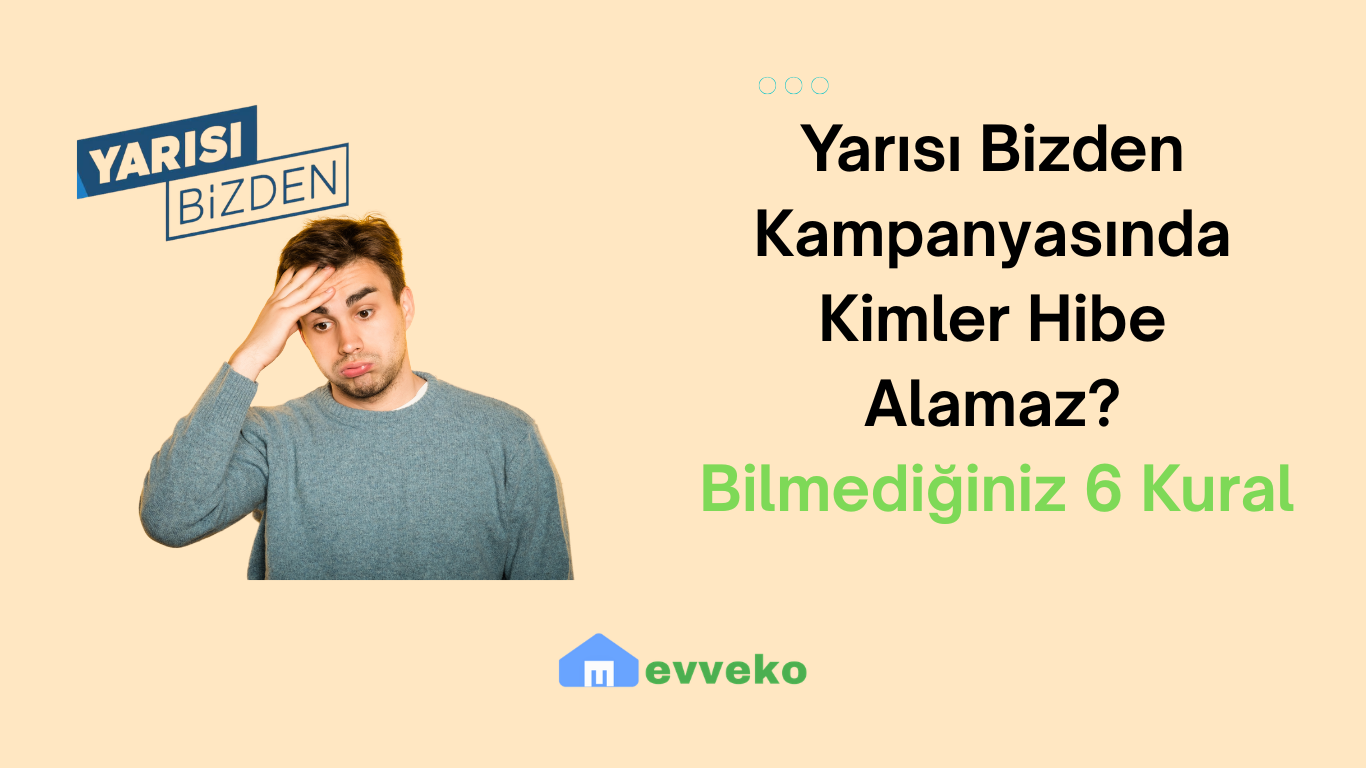 Yarısı Bizden Kampanyasında Kimler Hibe Alamaz? Bilmediğiniz 6 Kural